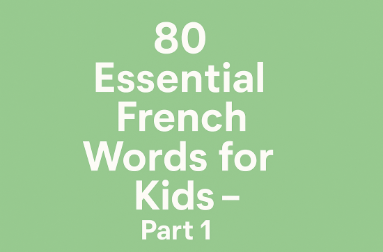 80 Essential French Words for Kids – Part 1