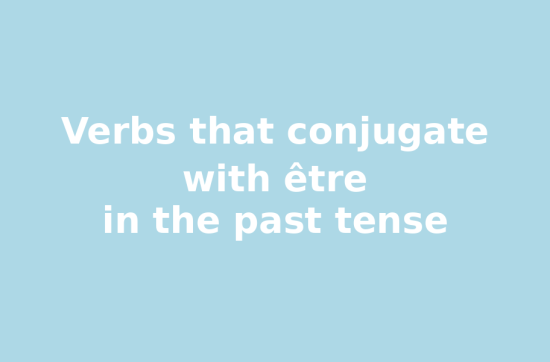 Verbs that conjugate with être in the past tense